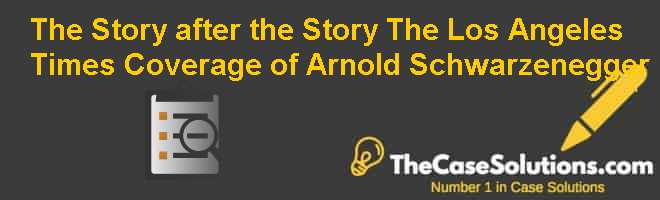 The Story after the Story: The Los Angeles Times Coverage of Arnold Schwarzenegger Case Solution